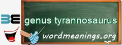 WordMeaning blackboard for genus tyrannosaurus